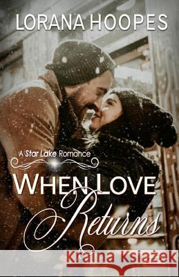 When Love Returns: A Star Lake Small Town Romance Lorana Hoopes 9781717988485 Independently Published - książka