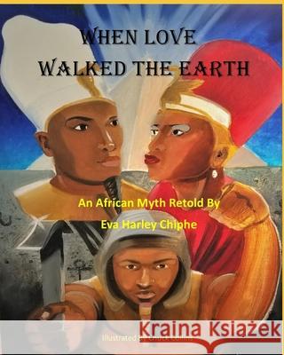 When Love Walked The Earth: An African Myth Retold By Collins, Chuck 9780692109052 Evaharleychiphe - książka