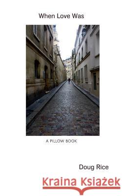 When Love Was: (A Pillow Book) Rice, Doug 9781731256195 Independently Published - książka