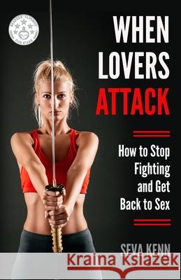 When Lovers Attack: How to Stop Fighting and Get Back to Sex Seva Kenn 9781733677004 Seva Media - książka