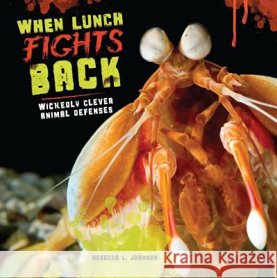 When Lunch Fights Back: Wickedly Clever Animal Defenses Rebecca L. Johnson 9781467721097 Millbrook Press - książka