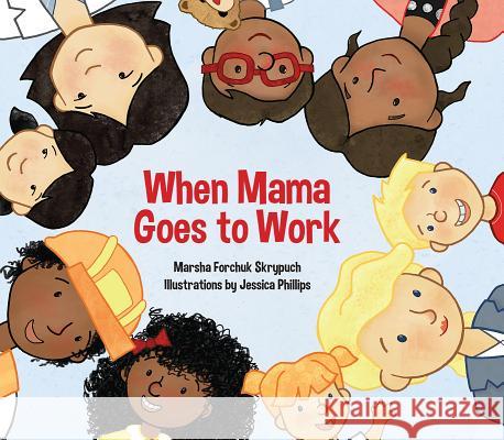 When Mama Goes to Work Marsha Forchuk Skrypuch Jessica Phillips 9781554553587 Fitzhenry & Whiteside - książka