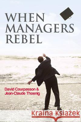 When Managers Rebel David Courpasson Jean-Claude Thoenig 9780230277861 Palgrave MacMillan - książka