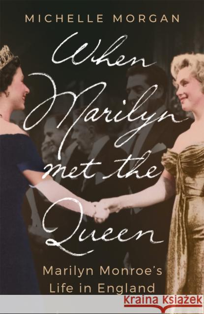 When Marilyn Met the Queen: Marilyn Monroe's Life in England Michelle Morgan 9781472145963 Little, Brown - książka