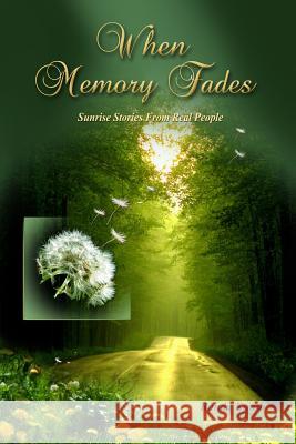 When Memory Fades: Sunrise Stories of Real People Ronda Knuth 9781496142054 Createspace - książka