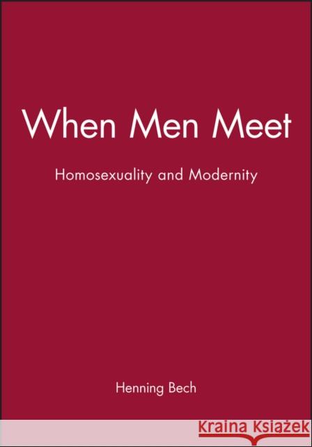 When Men Meet: Homosexuality and Modernity Bech, Henning 9780745615592 Polity Press - książka