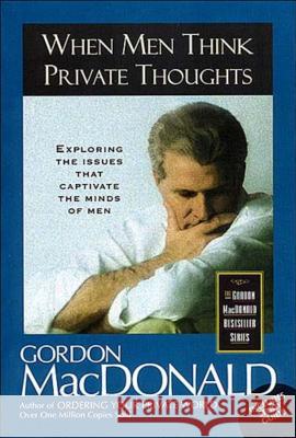 When Men Think Private Thoughts: Exploring the Issues That Captivate the Minds of Men Gordon MacDonald 9780785271635 Nelson Books - książka