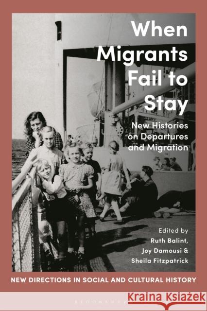 When Migrants Fail to Stay: New Histories on Departures and Migration  9781350351141 Bloomsbury Publishing PLC - książka
