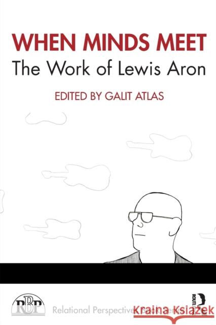 When Minds Meet: The Work of Lewis Aron: The Work of Lewis Aron Atlas, Galit 9780367622121 Routledge - książka