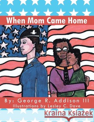 When Mom Came Home George R Addison, III, Lesley C Dove 9781469179711 Xlibris Us - książka