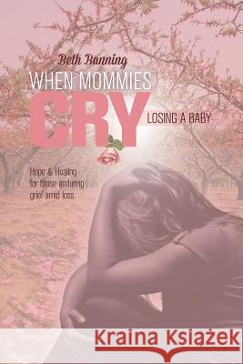 When Mommies Cry: Losing a Baby Beth Banning 9781490858425 WestBow Press - książka