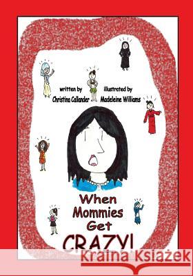 When Mommies Get Crazy! Christina Callander Madeleine Williams 9781497527171 Createspace - książka