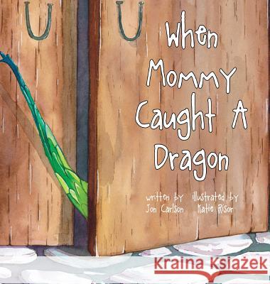 When Mommy Caught A Dragon Jon Carlson Katie Risor 9780578479293 Jon Carlson - książka