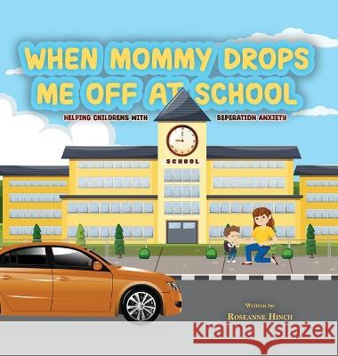 When Mommy Drops Me Off At School Roseanne Hinch   9781915911858 Amazon Book Publishing Center - książka