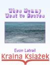 When Mommy Went to Heaven: Talking to kids about death Latrail, Evon 9781519159984 Createspace