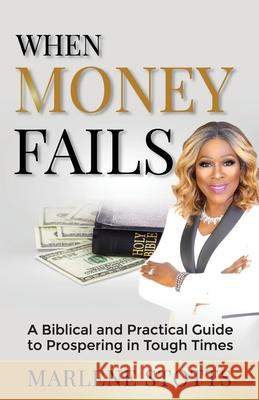 When Money Fails: A Biblical and Practical Guide to Prospering in Tough Times Marlene Stotts 9781737093800 Money Matters with Marlene - książka