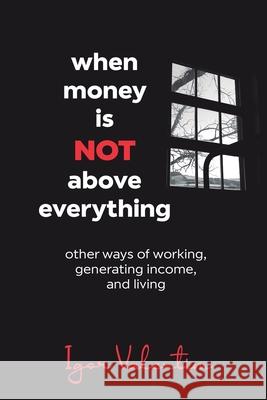 When money is not above everything: other ways of working, generating income, and living Igor Vinicius Lima Valentim 9786599133916 Compassos Coletivos - książka