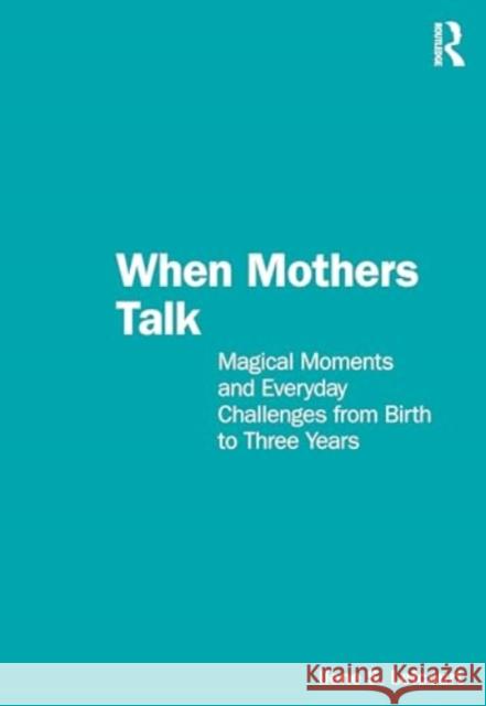 When Mothers Talk: Magical Moments and Everyday Challenges from Birth to Three Years Ilene S. Lefcourt 9781032399119 Routledge - książka