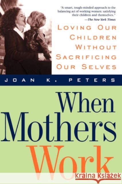 When Mothers Work PB Joan K. Peters 9780738200286 Perseus Books Group - książka