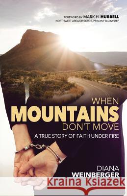 When Mountains Don't Move: A True Story of Faith Under Fire Diana Weinberger 9781937333515 First Steps Publishing - książka