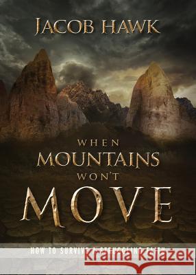 When Mountains Won't Move: How to Survive a Struggling Faith Jacob Hawk 9781941972281 Start2finish Books - książka