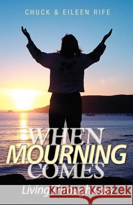 When Mourning Comes Living Through Loss Chuck Rife Eileen Rife 9781553063735 Essence Publishing (Canada) - książka