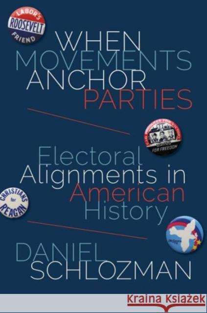 When Movements Anchor Parties: Electoral Alignments in American History Daniel Schlozman 9780691164694 Princeton University Press - książka