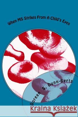 When MS Strikes From A Child's Eyes Dunn-Berts, Doreen S. 9781546857341 Createspace Independent Publishing Platform - książka