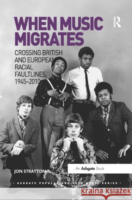 When Music Migrates: Crossing British and European Racial Faultlines, 1945�2010 Stratton, Jon 9780367879426 Routledge - książka