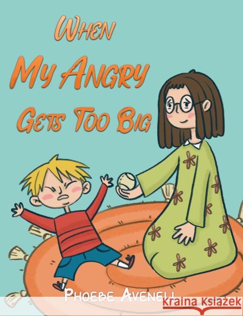 When My Angry Gets Too Big Phoebe Avenell 9781528942188 Austin Macauley - książka
