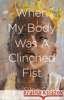 When My Body Was a Clinched Fist Enzo Silon Surin 9781625578174 Black Lawrence Press - książka