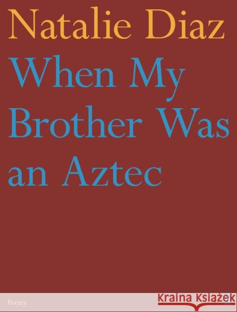 When My Brother Was an Aztec Natalie Diaz 9780571368860 Faber & Faber - książka