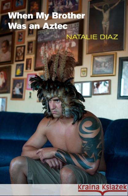 When My Brother Was an Aztec Natalie Diaz 9781556593833 Copper Canyon Press - książka