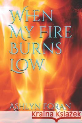 When My Fire Burns Low Ashlyn Foran 9781723777400 Independently Published - książka