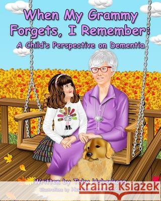 When My Grammy Forgets, I Remember: A Child's Perspective on Dementia Toby Haberkorn Heather Varkarotas 9780991623600 Baypointe Publishers - książka