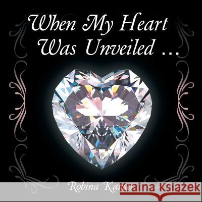 When My Heart Was Unveiled ... Robina Kauser 9781504340267 Balboa Press - książka