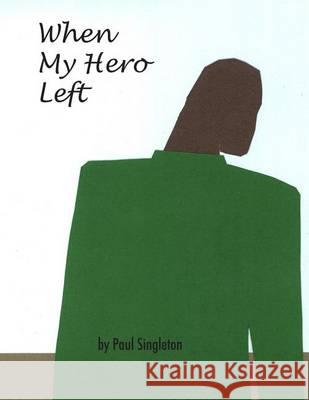 When My Hero Left Paul Singleton 9780578134260 Drinking Gourd Press - książka