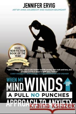 When My Mind Winds Up: A Pull No Punches Approach to Anxiety Jennifer Ervig 9781633572126 New Harbor Press - książka