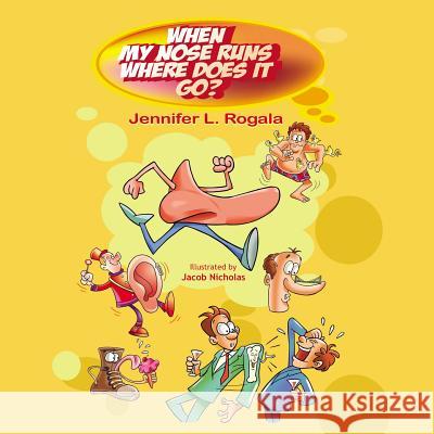 When My Nose Runs, Where Does It Go? Jennifer L. Rogala Jacob Nicholas 9781589398665 Virtualbookworm.com Publishing - książka