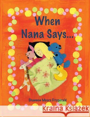 When Nana Says... Shannon Moore Fitzgerald 9780692884904 Bold Moves Studio - książka