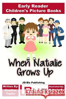 When Natalie Grows Up - Early Reader - Children's Picture Books Heather Taylor John Davidson Erlinda P. Baguio 9781544663999 Createspace Independent Publishing Platform - książka