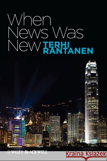 When News Was New Terhi Rantanen 9781405175517 JOHN WILEY AND SONS LTD - książka