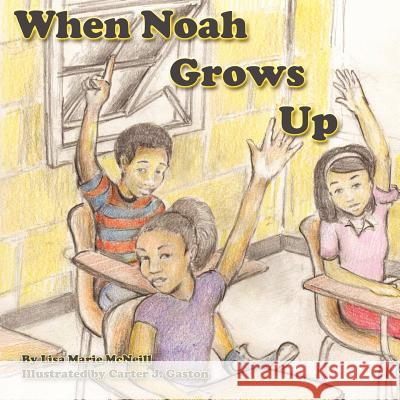 When Noah Grows Up Lisa Marie McNeill Carter J. Gaston Warren Whitwort 9781460934142 Createspace - książka