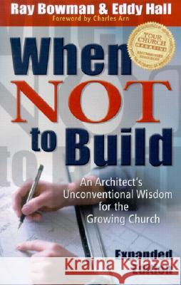 When Not to Build Ray Bowman Eddy Hall Eddy Hall 9780801091063 Baker Books - książka