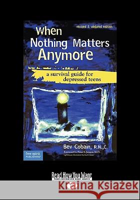 When Nothing Matters Anymore: A Survival Guide for Depressed Teens (Easyread Large Edition) Bev Cobai Elizabeth Verdick 9781442997837 Readhowyouwant - książka