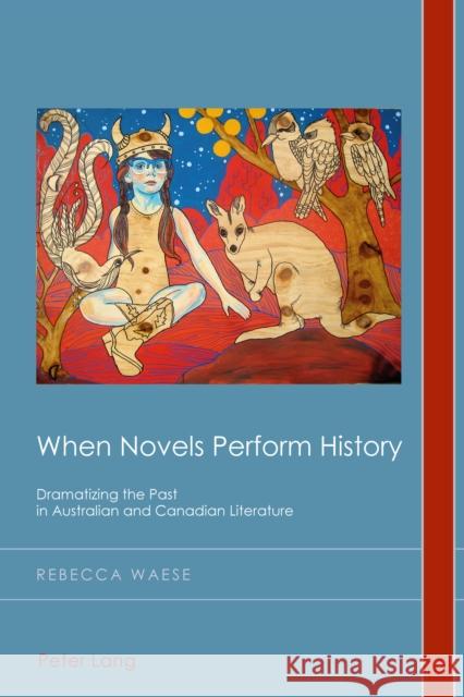 When Novels Perform History: Dramatizing the Past in Australian and Canadian Literature Emden, Christian 9781906165840 Peter Lang Ltd, International Academic Publis - książka