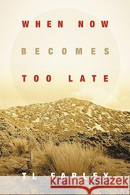 When Now Becomes Too Late Tl Farley 9781594678271 Xulon Press - książka