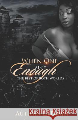 When One Aint Enough: The Best of Both Worlds Authoress Autumn Autumn La'dawn 9781793147561 Independently Published - książka