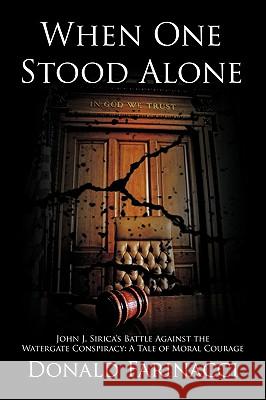 When One Stood Alone: John J. Sirica's Battle Against the Watergate Conspiracy: A Tale of Moral Courage Farinacci, Donald 9781438977829 Authorhouse - książka