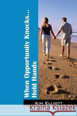 When Opportunity Knocks...Hold Hands Kim Elliott 9781478758938 Outskirts Press - książka